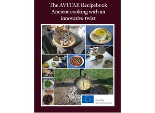 The AVITAE Recipebook
Ancient cooking with an
innovative twist
 
