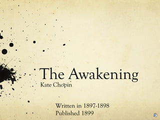 The Awakening
Kate Chopin


     Written in 1897-1898
     Published 1899
 