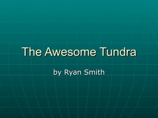 The Awesome Tundra by Ryan Smith 