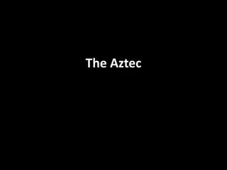 The Aztec
 