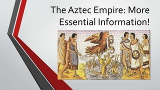 The Aztec Empire: More
Essential Information!
 