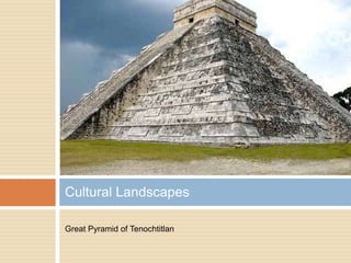 Great Pyramid of Tenochtitlan Cultural Landscapes