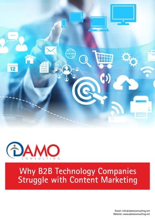Email: info@damoconsulting.net
Website: www.damoconsulting.net
Why B2B Technology Companies
Struggle with Content Marketing
 