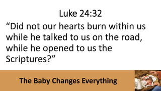The Baby Changes Everything
Genesis 5
21 When Enoch had lived 65 years,
he fathered Methuselah. 22Enoch
walked with God after he fathered
Methuselah 300 years and had
other sons and daughters.
 