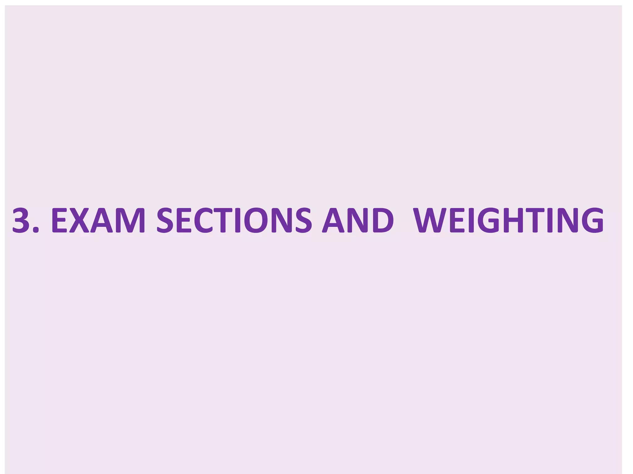 3. EXAM SECTIONS AND WEIGHTING
 