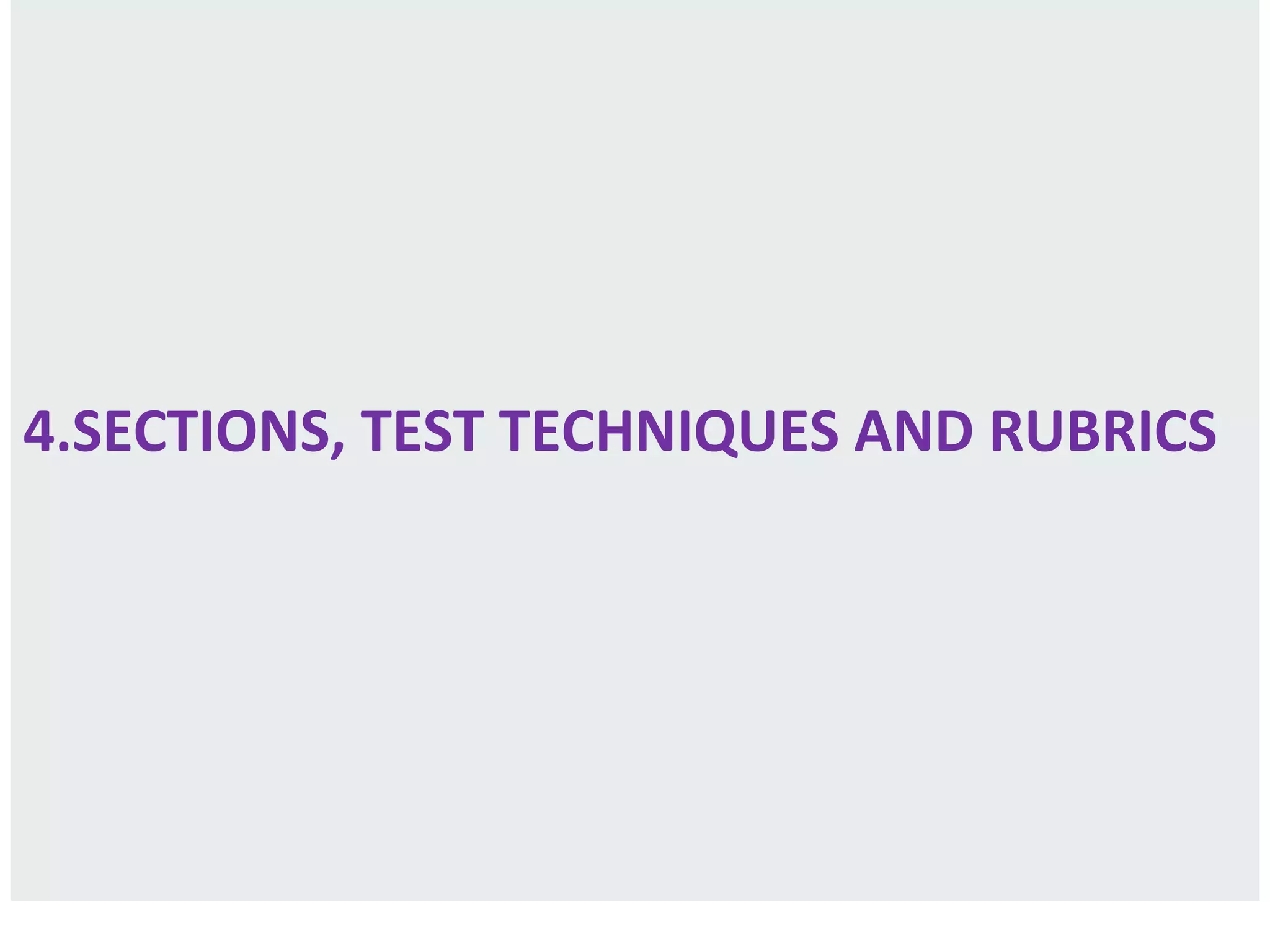 4.SECTIONS, TEST TECHNIQUES AND RUBRICS
 