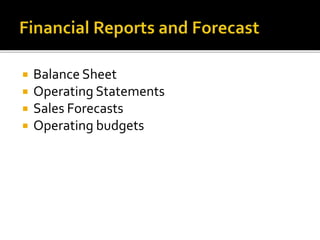  Balance Sheet
 Operating Statements
 Sales Forecasts
 Operating budgets
 
