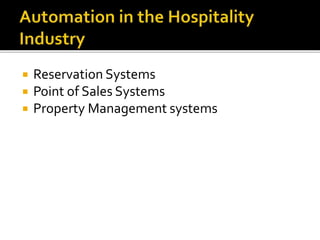  Reservation Systems
 Point of Sales Systems
 Property Management systems
 