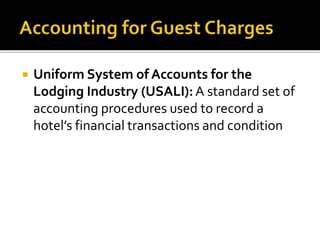  Uniform System of Accounts for the
Lodging Industry (USALI):A standard set of
accounting procedures used to record a
hotel’s financial transactions and condition
 