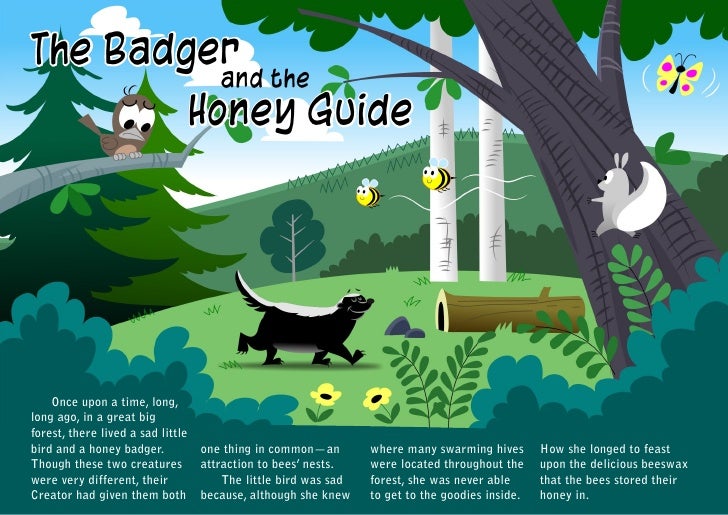 The Badger          and the        Honey Guide    Once upon a time, long,long ago, in a great bigforest, there lived a sad...