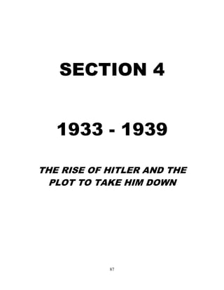 87
SECTION 4
1933 - 1939
THE RISE OF HITLER AND THE
PLOT TO TAKE HIM DOWN
 