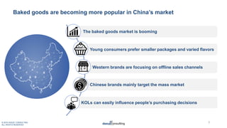 © 2019 DAXUE CONSULTING
ALL RIGHTS RESERVED
Baked goods are becoming more popular in China’s market
The baked goods market...