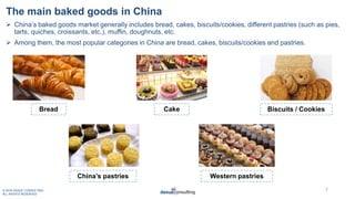 © 2019 DAXUE CONSULTING
ALL RIGHTS RESERVED
The main baked goods in China
 China’s baked goods market generally includes ...