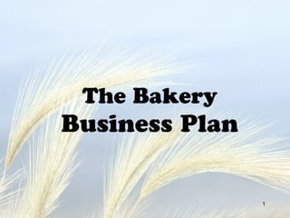 The Bakery 
Business Plan 
1 
 