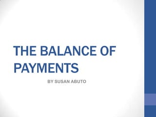 THE BALANCE OF
PAYMENTS
BY SUSAN ABUTO

 