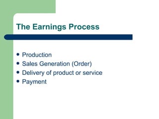 The Earnings Process Production  Sales Generation (Order) Delivery of product or service Payment  