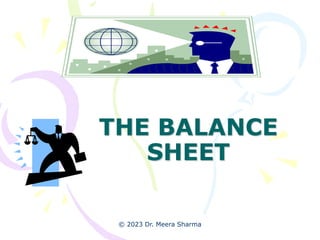 THE BALANCE
SHEET
© 2023 Dr. Meera Sharma
 