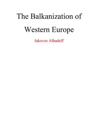 The Balkanization of
Western Europe
Iakovos Alhadeff
 