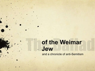 The Ballad of the Weimar Jew and a chronicle of anti-Semitism 