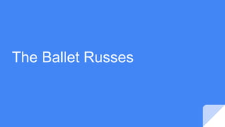 The Ballet Russes
 