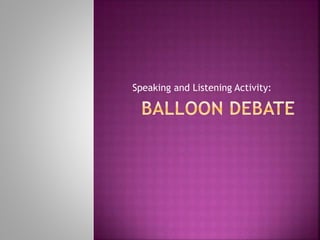 Speaking and Listening Activity:
 