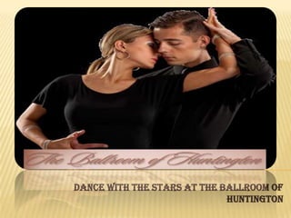The Ballroom Of Huntington
Dance with the stars at The Ballroom of
Huntington
 
