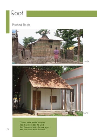 54 
Pitched Roofs 
Fig.74. 
Fig.75. 
Roof 
“Doors were made to open 
roads were made to wind 
ten thousand miles before you, 
ten thousand more behind...” 
 