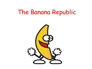 The Banana Republic 