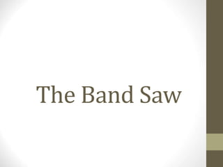 The Band Saw
 