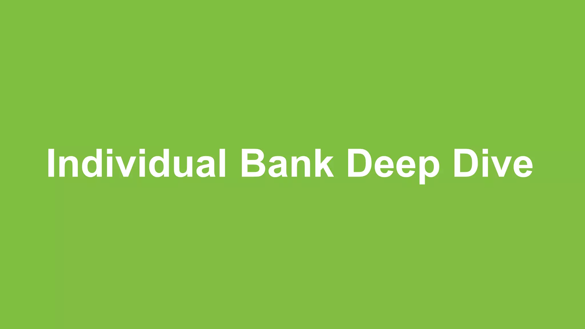 Individual Bank Deep Dive
 