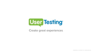 CONFIDENTIAL © COPYRIGHT 2017 USERTESTING INC.
 