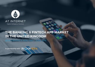 1
THE BANKING & FINTECH APP MARKET
IN THE UNITED KINGDOM
BENCHMARKS & ANALYSES – JUNE 2016
In partnership with
 
