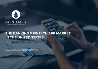 1
THE BANKING & FINTECH APP MARKET
IN THE UNITED STATES
BENCHMARKS & ANALYSES – JULY 2016
In partnership with
 