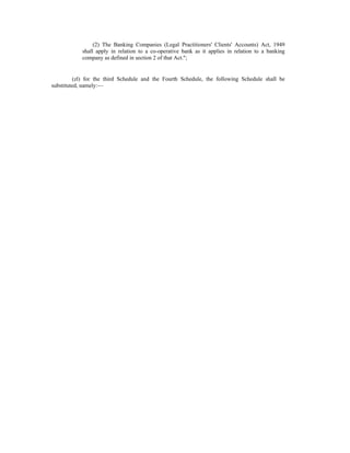 (2) The Banking Companies (Legal Practitioners' Clients' Accounts) Act, 1949
shall apply in relation to a co-operative bank as it applies in relation to a banking
company as defined in section 2 of that Act.";
(zl) for the third Schedule and the Fourth Schedule, the following Schedule shall be
substituted, namely:—
 