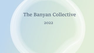 The Banyan Collective
2022
 