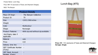 Product Name: Lunch Bag
Price: INR 110 (exclusive of Taxes and Shipment Charges)
NGO: The Banyan
Price: INR 110 (exclusive...