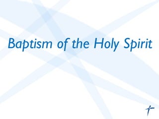 Baptism of the Holy Spirit	

 