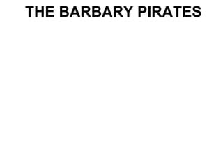 THE BARBARY PIRATES
 