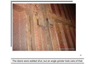 ? ??????????????????????????????????????????????????????????????????????????????????????????????? ?   ?   ? ?   ? ???????????????????????????????????????????????????????????????????????????????????????????? ? The doors were welded shut, but an angle grinder took care of that.  