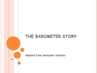 THE BAROMETER STORY
Adapted from Alexander Calandra
 