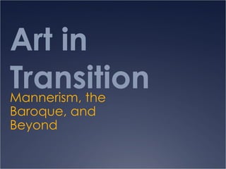 Art in Transition Mannerism, the Baroque, and Beyond 