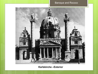Baroque and Rococo
Karlskirche –Exterior
 
