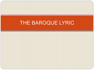 THE BAROQUE LYRIC 
 