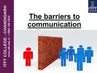 The barriers to
communication
 
