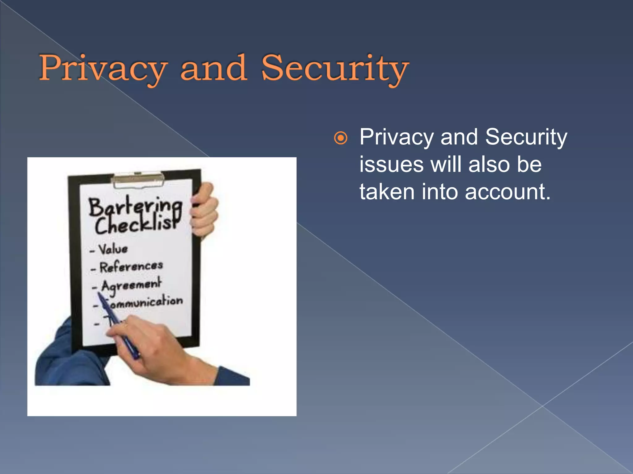  Privacy and Security
issues will also be
taken into account.