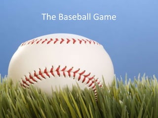 The Baseball Game
 