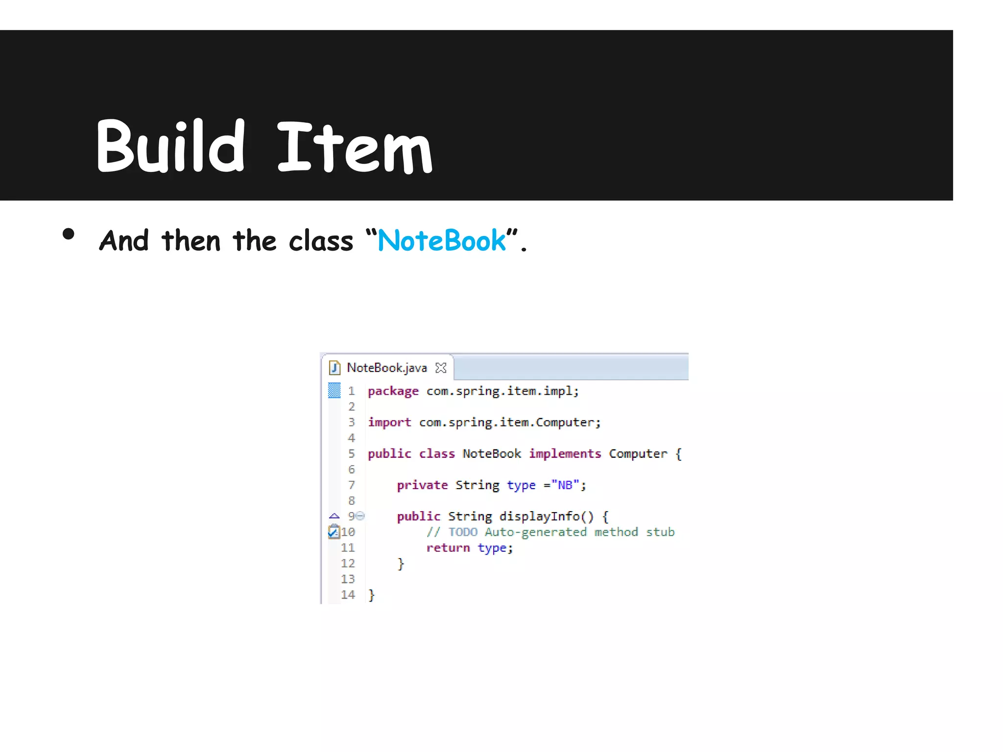 Build Item
•   And then the class “NoteBook”.
 
