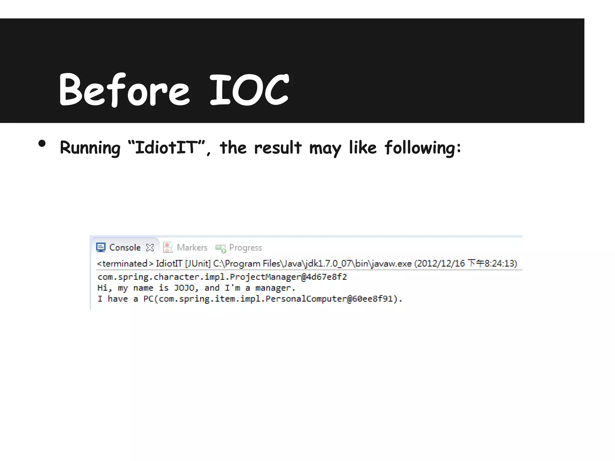 Before IOC
•   Running “IdiotIT”, the result may like following:
 