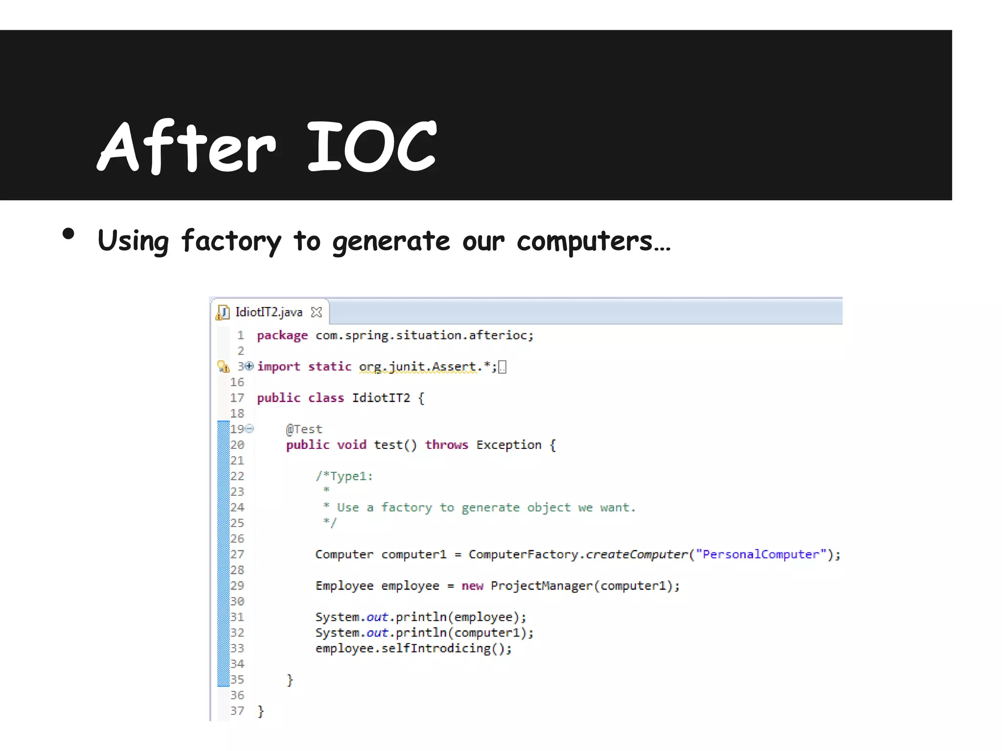 After IOC
•   Using factory to generate our computers…
 