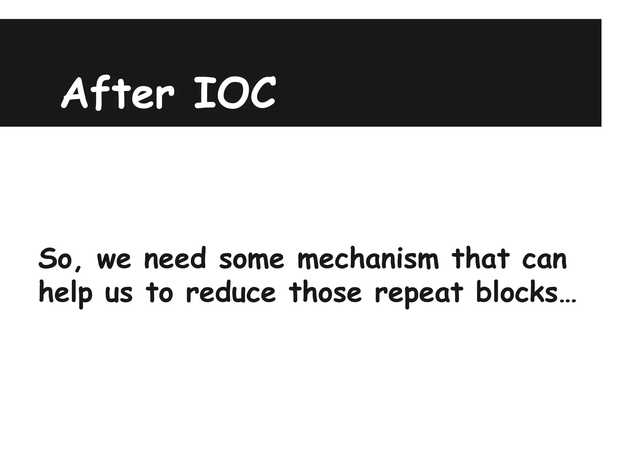 After IOC


So, we need some mechanism that can
help us to reduce those repeat blocks…
 